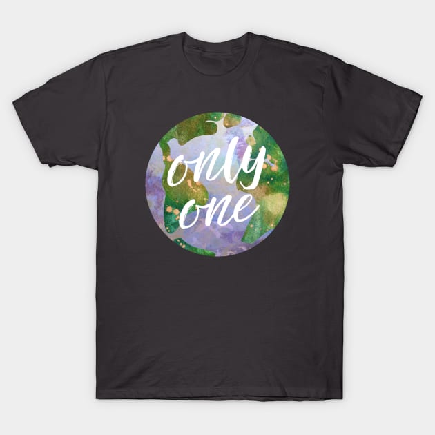 only one earth - protect our beautiful planet (watercolors and white handwriting) T-Shirt by AtlasMirabilis